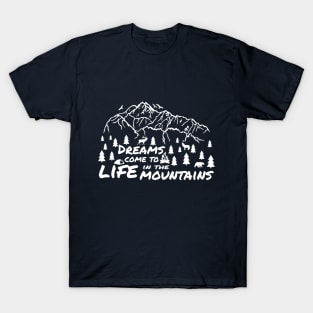 Dreams Come To LIFE In The Mountains - Camping Adventure Hiking Mountain Biking Wanderlust T-Shirt